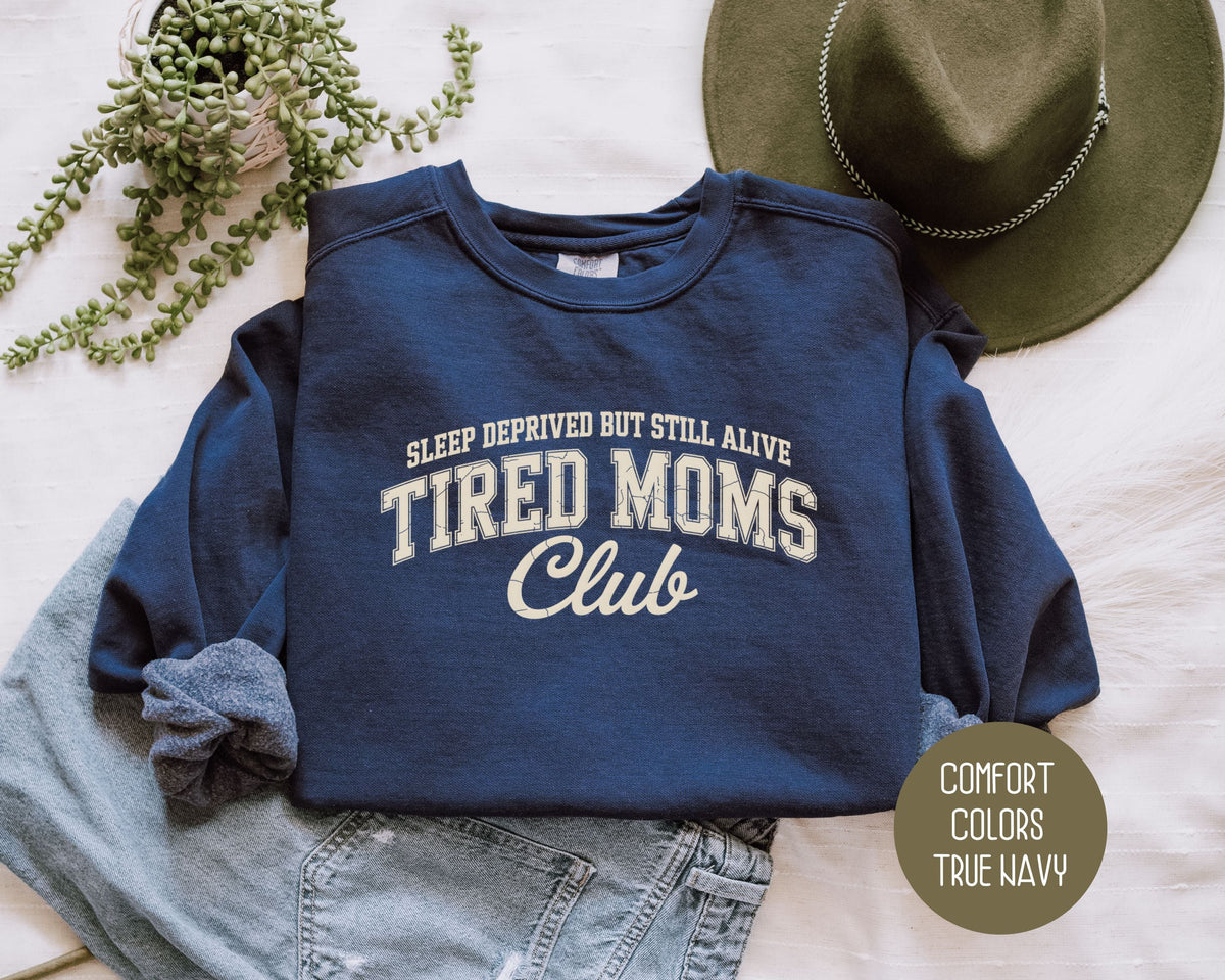 Sleep Deprived But Still Alive Tired Moms Club Comfort Colors Sweatshirt